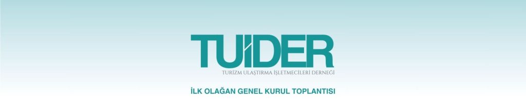 İLK OLAĞAN GENEL KURUL TOPLANTISI - TUİDER