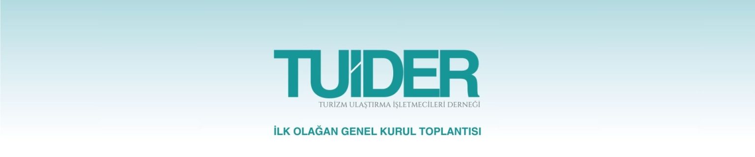 İLK OLAĞAN GENEL KURUL TOPLANTISI - TUİDER