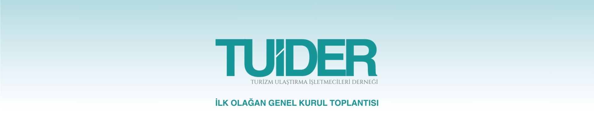İLK OLAĞAN GENEL KURUL TOPLANTISI - TUİDER